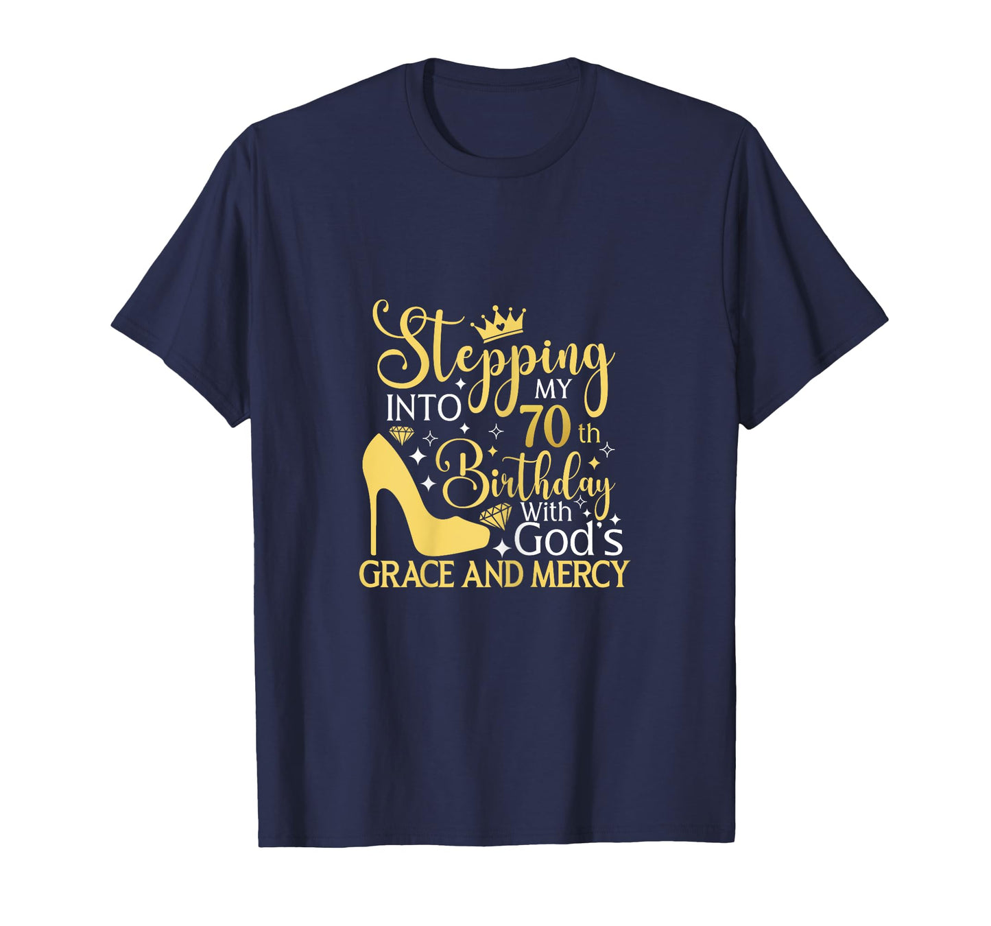 Stepping Into My 70th Birthday With Gods Grace And Mercy T-Shirt