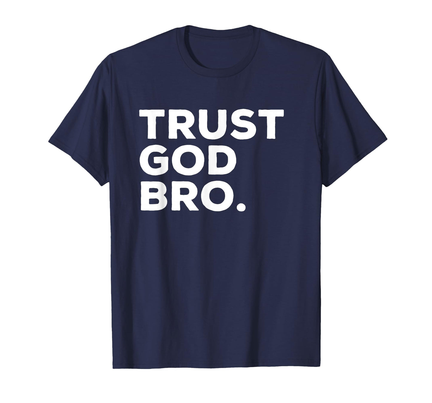 Trust God Bro Funny Christian Faith Quote T-Shirt, Small, Black