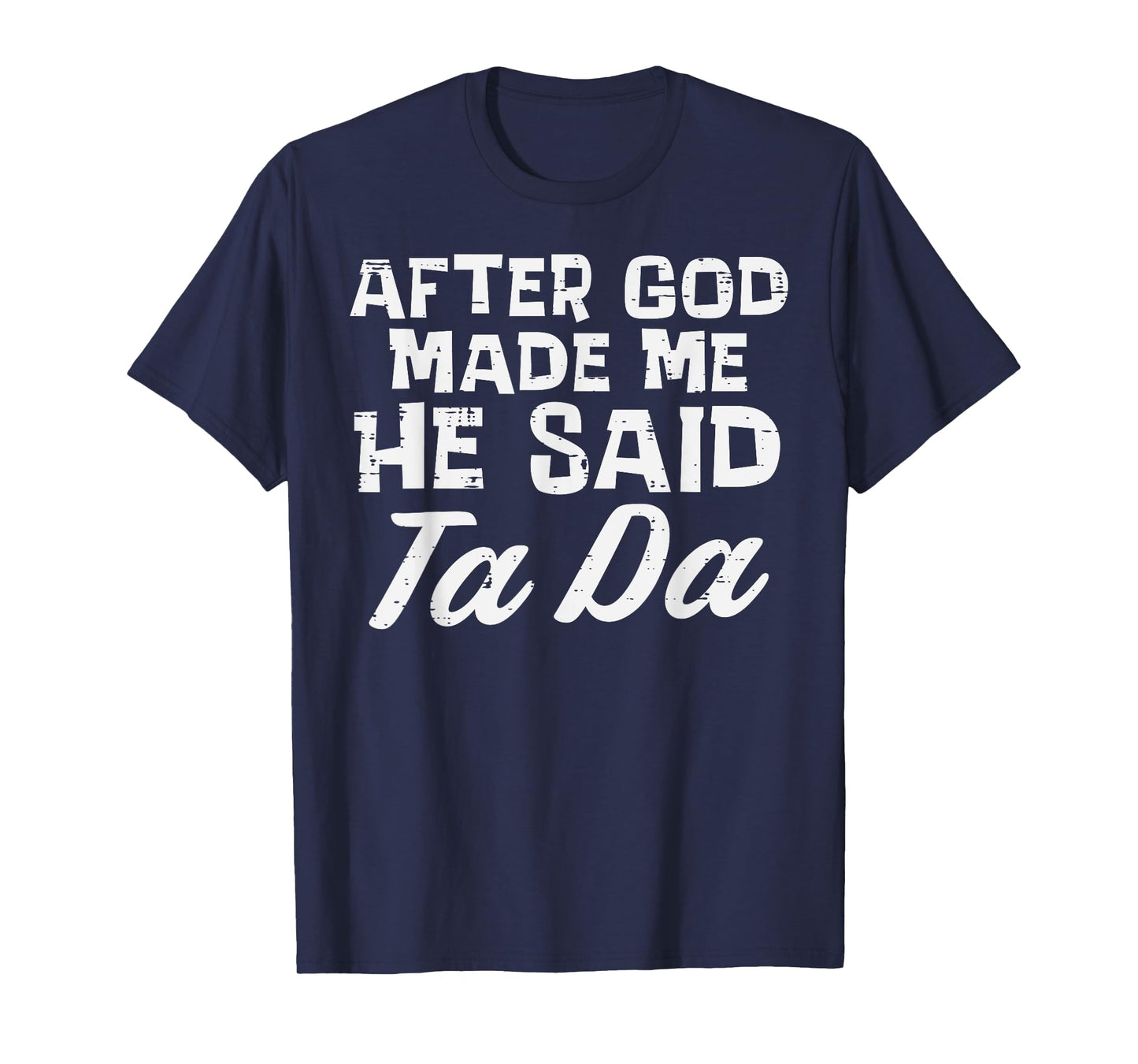 After God Made Me He Said Ta Da Christian Men Women Kids T-Shirt