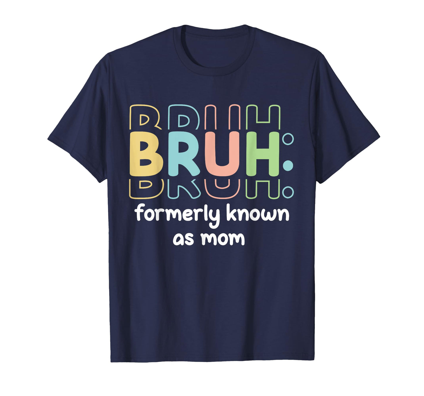 Bruh Formerly Known As Mom Funny Mother's Day Funny Mom T-Shirt