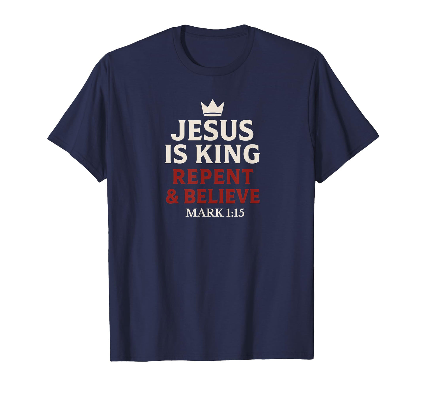 Jesus Is King Repent and Believe T-Shirt