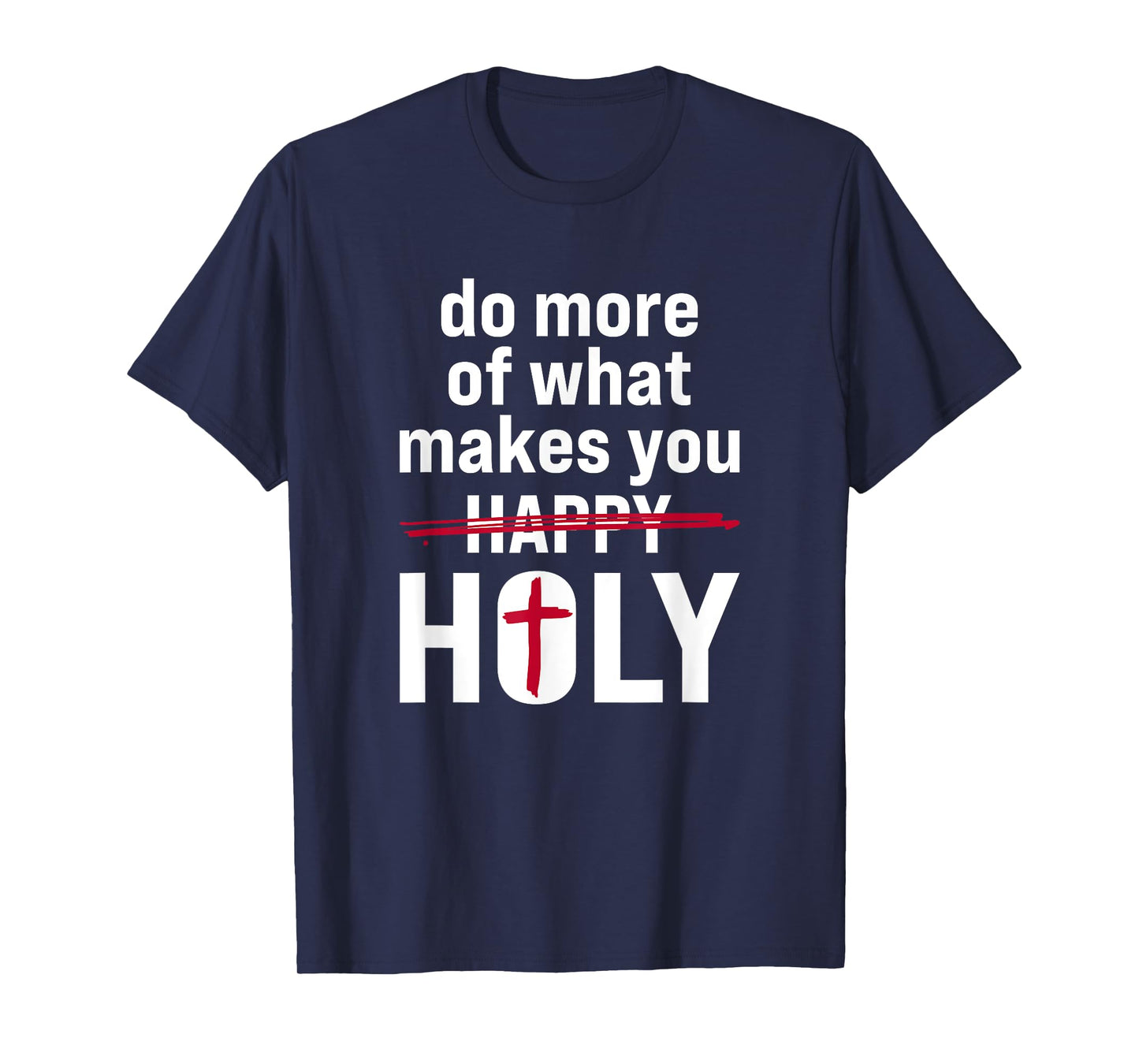 Do what makes you holy - Holy Humor Quote T-Shirt