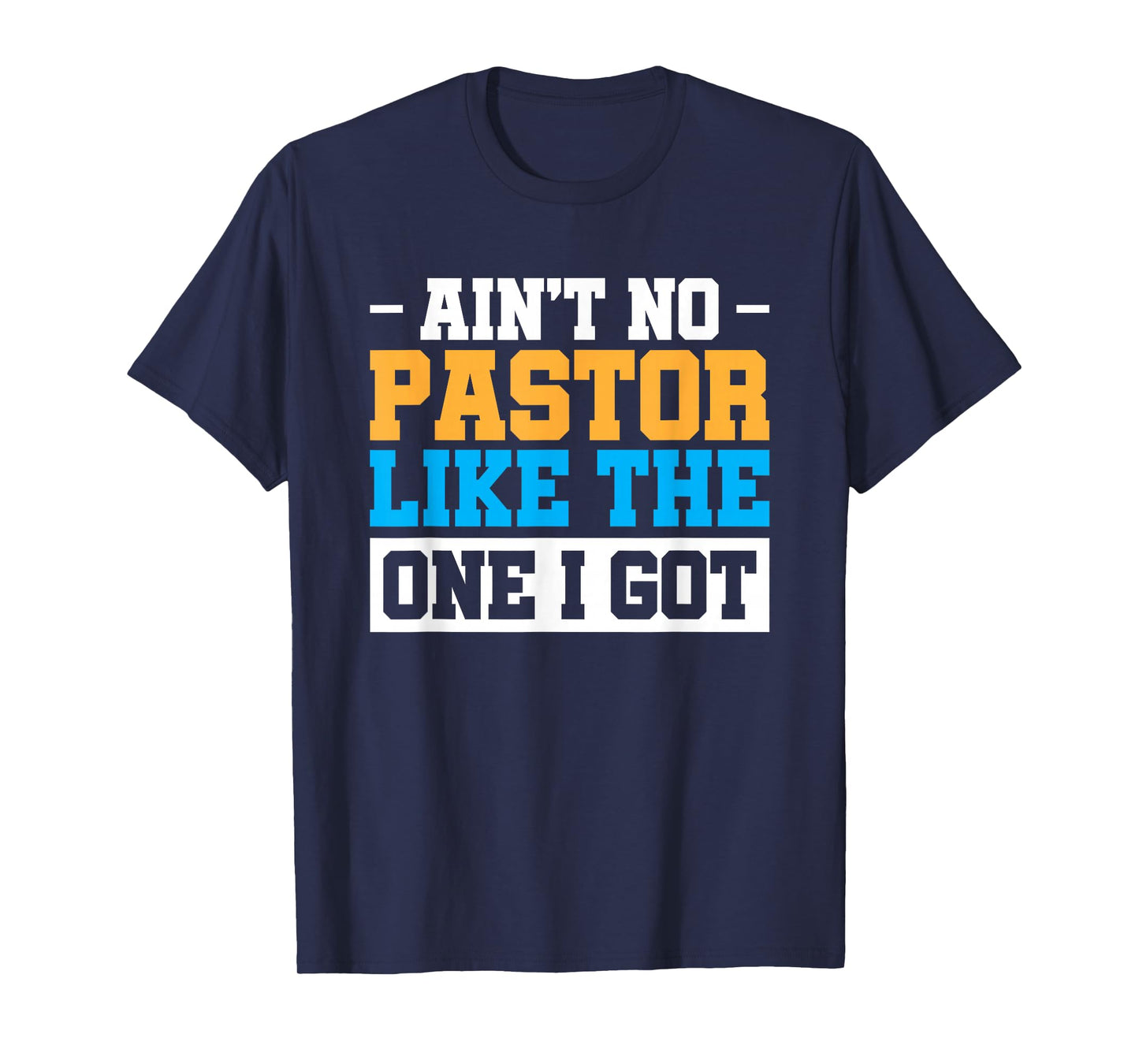 Ain't No Pastor Like The One I Got T-Shirt