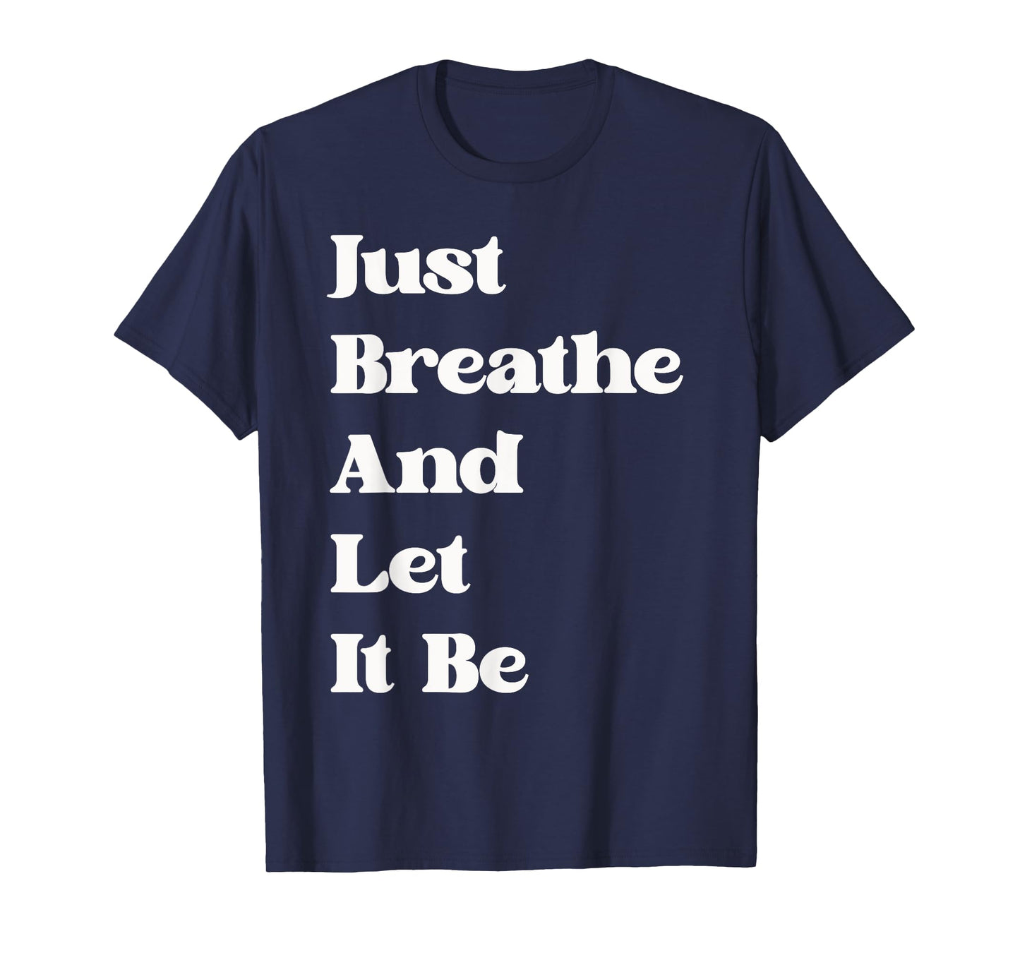 Just Breathe and Let It Be Funny Mindfulness Quote T-Shirt
