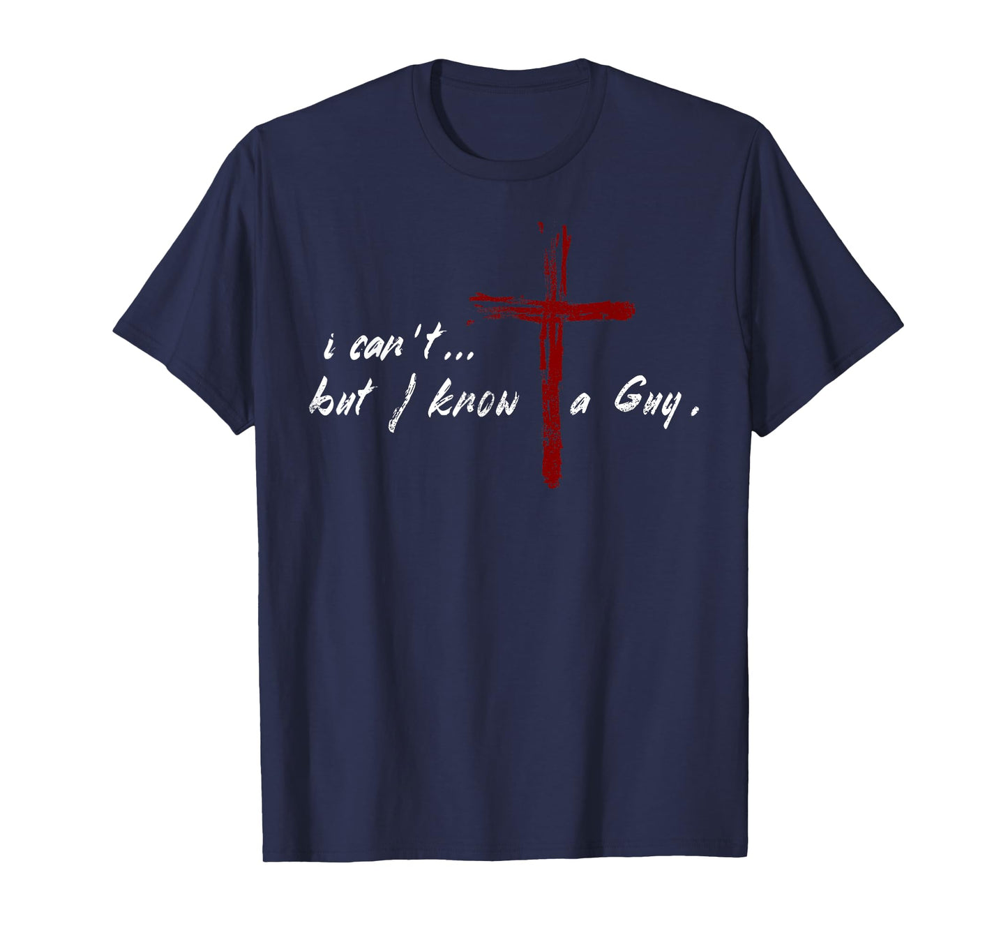 I Can't but I Know The Guy Christian Funny Tee Bible Lover T-Shirt