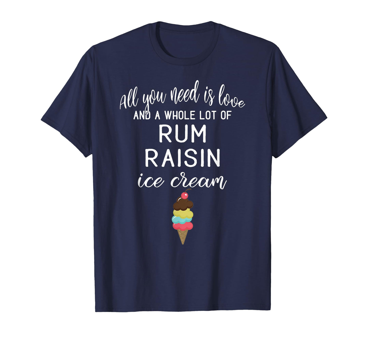 Rum Raisin Ice Cream Graphic - All You Need is Love and Ice T-Shirt for Men Women