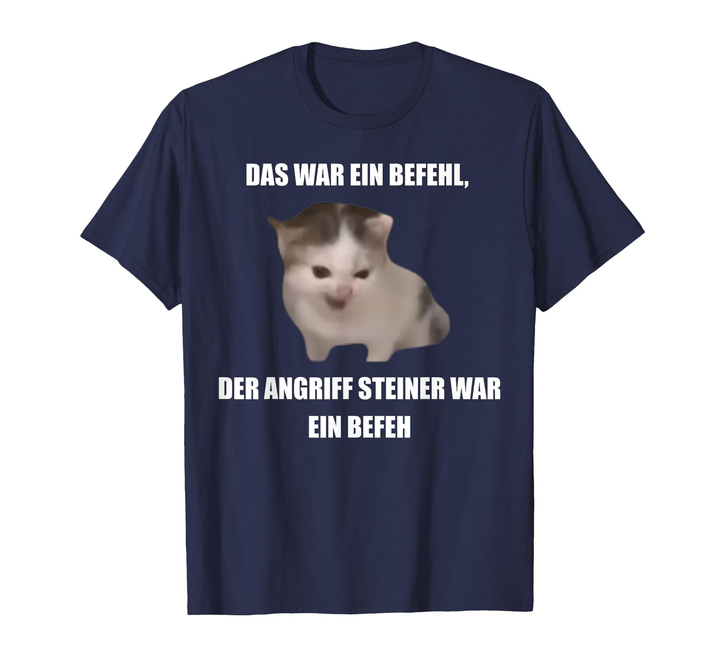 German Cat Orders Steiner- Das War Ein Befehl Funny Meme T-Shirt