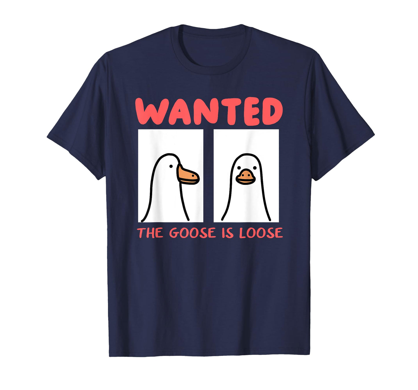 Wanted The Goose Is Loose T-Shirt