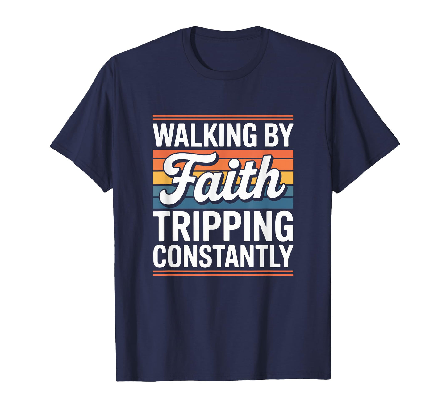 Walking by Faith Tripping Constantly Funny Christian Faith T-Shirt