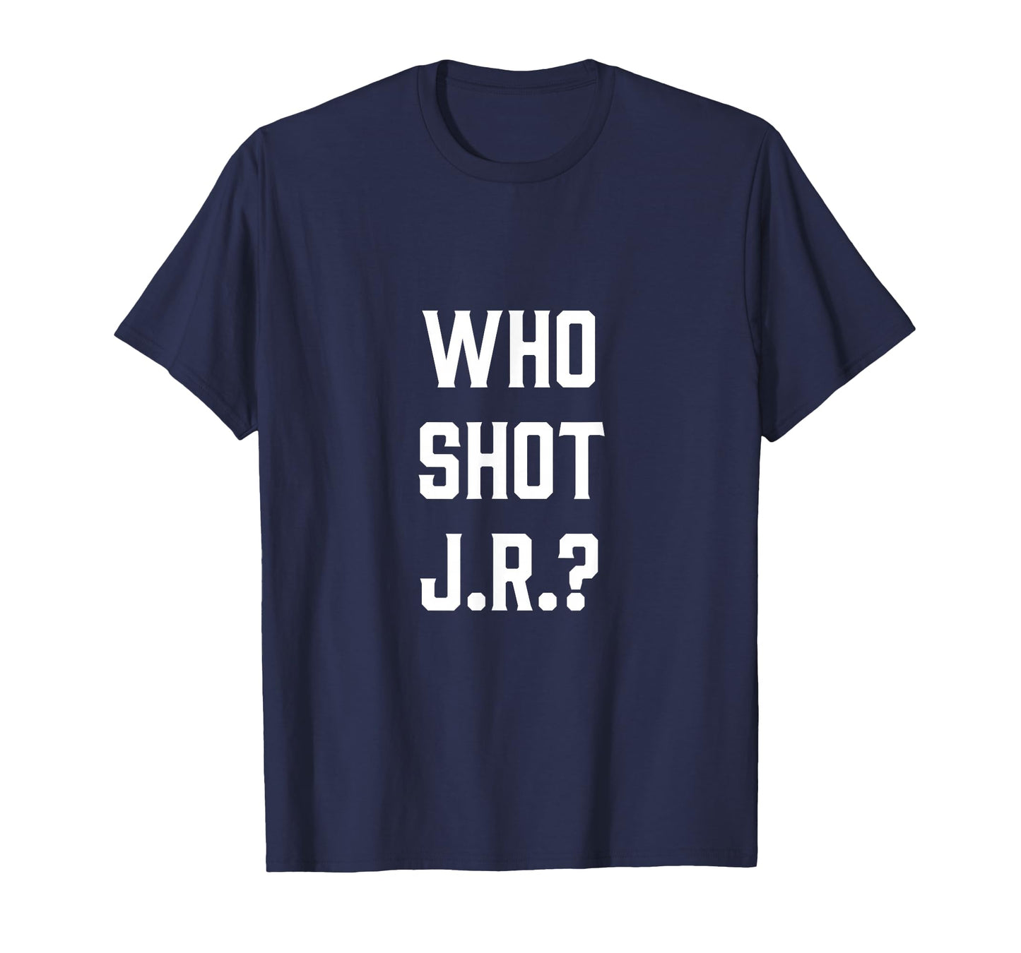 Who Shot JR Tee - Funny Quote Design T-Shirt