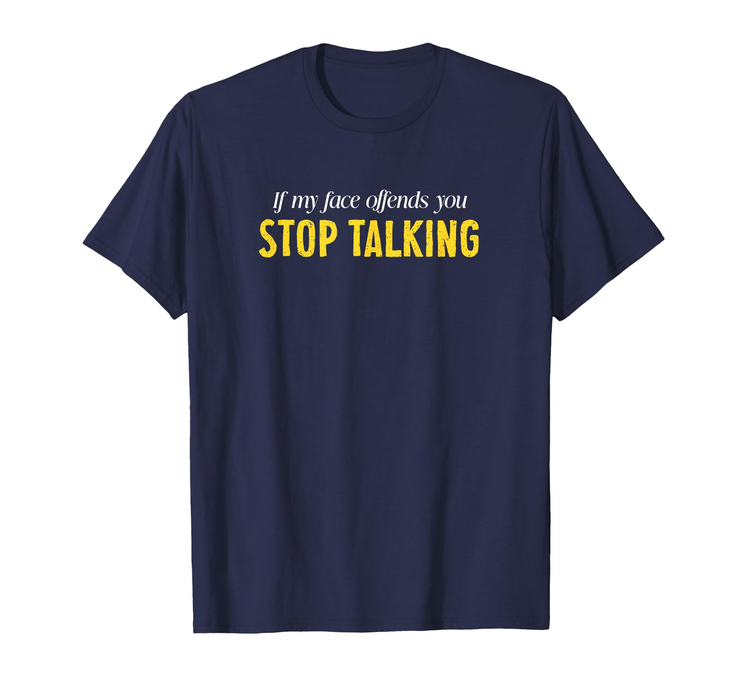 If My Face Offends You Stop Talking Graphic Funny Sarcastic T-Shirt