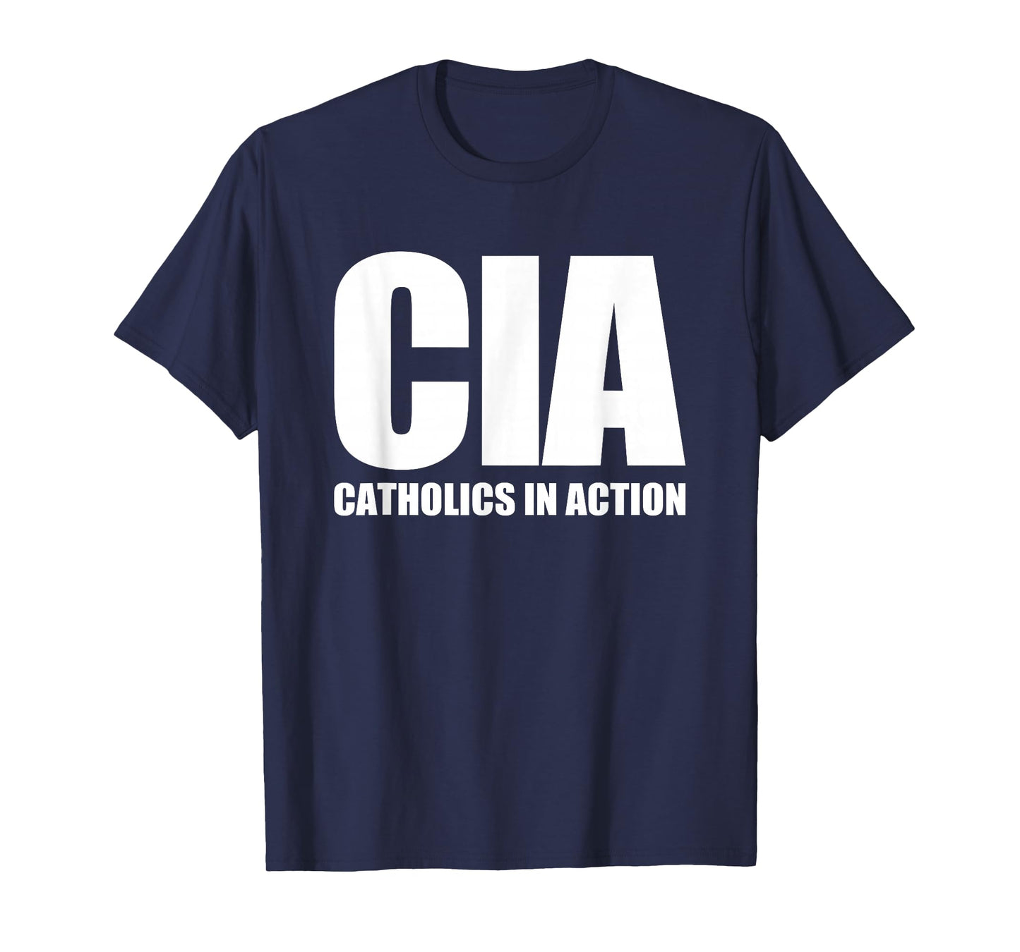 CIA (Catholics In Action) -Funny Catholic Christian Catholic T-Shirt