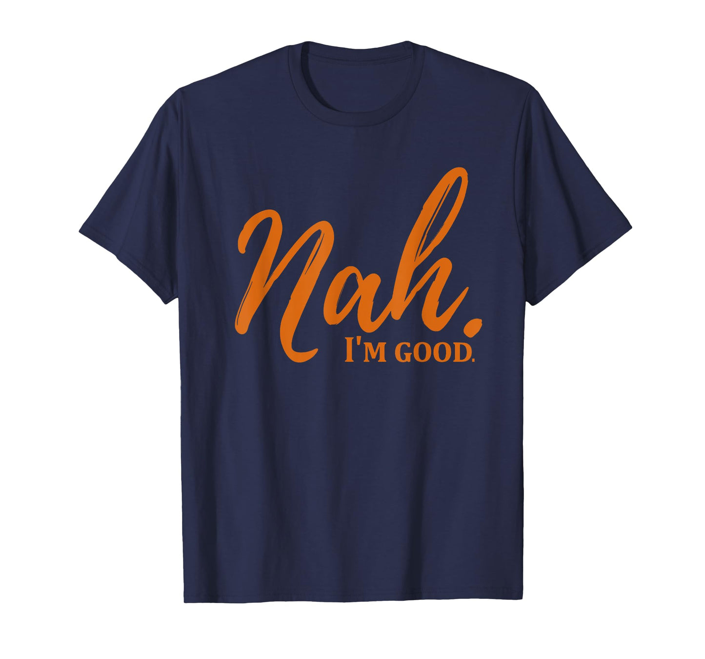 Nah I'm Good Funny Meme T-Shirt