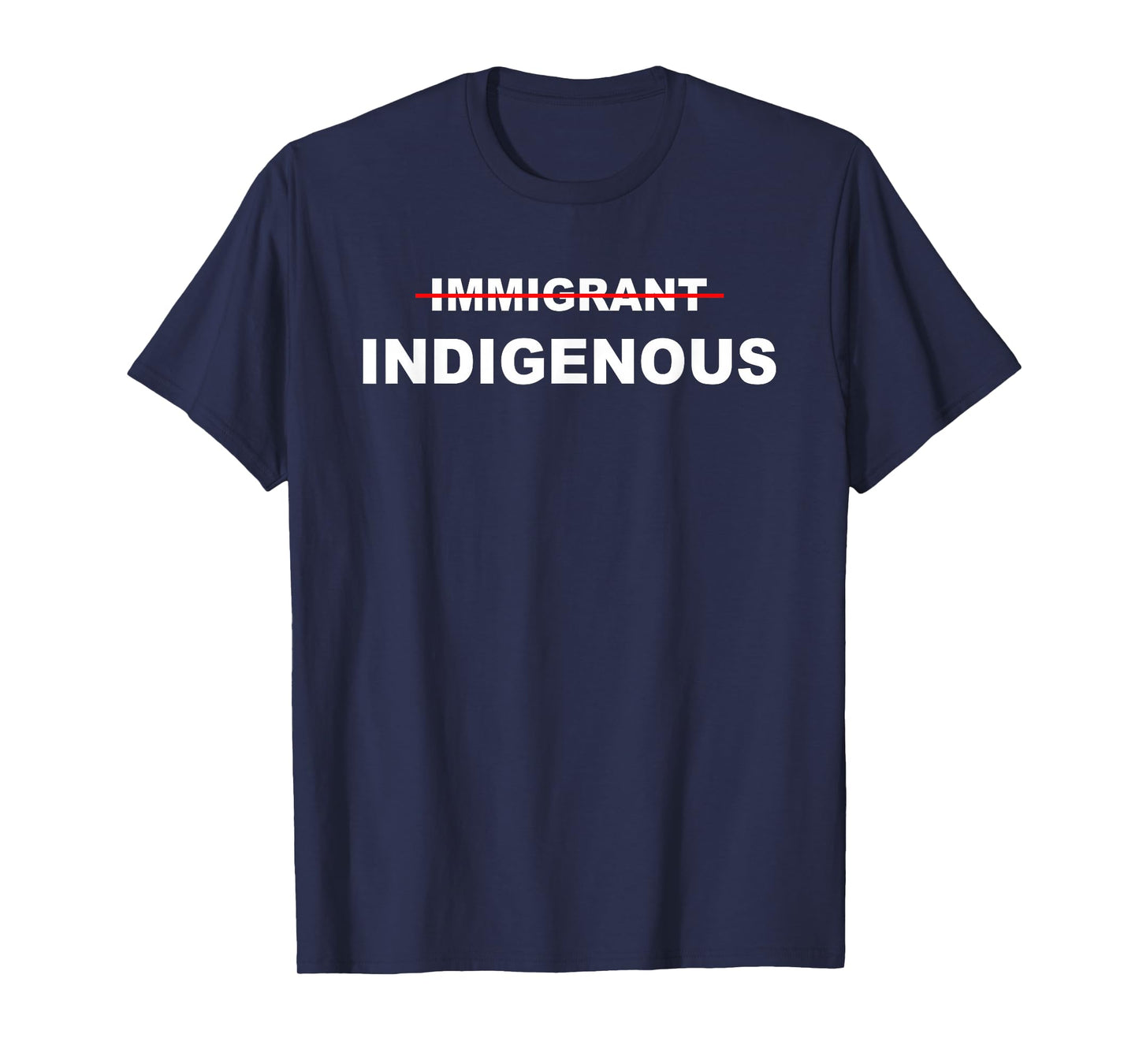 Immigrant Indigenous Funny Quote Apparel Design T-Shirt