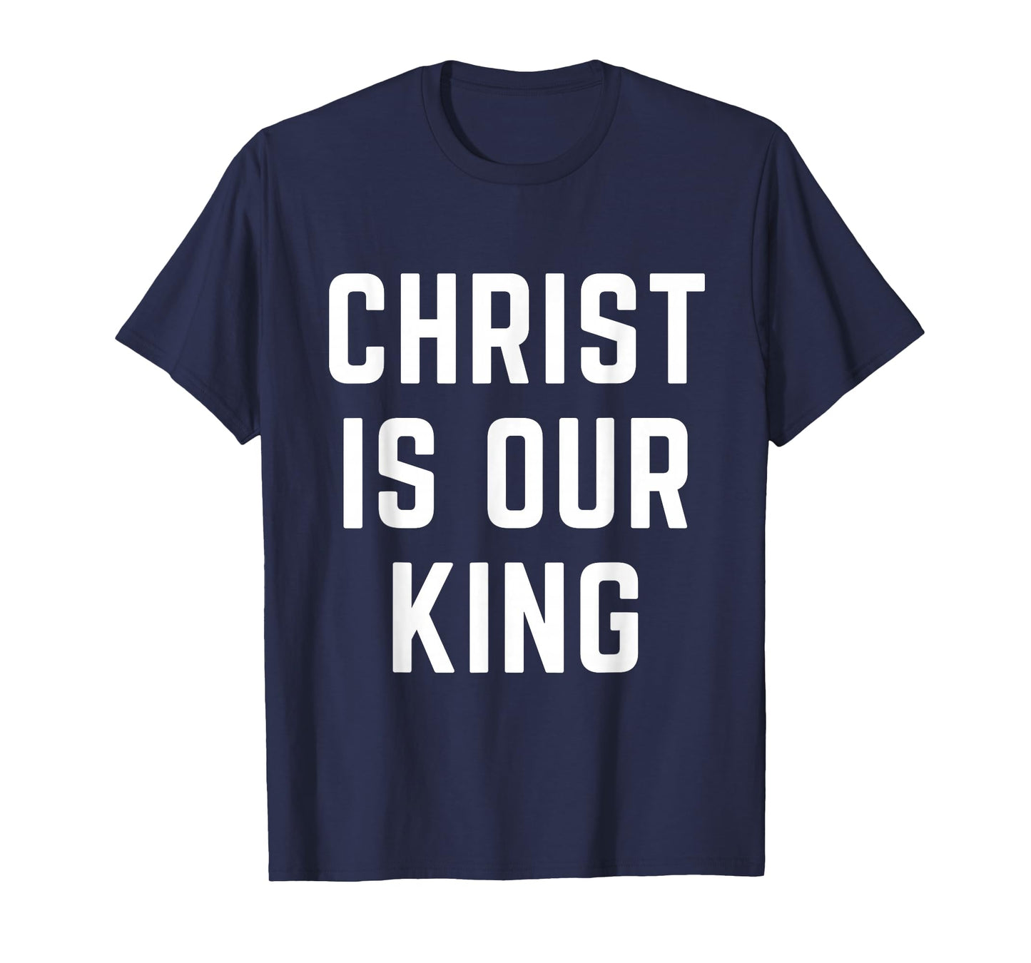 Christ is Our King Christian Faith Bible Worship Apparel T-Shirt