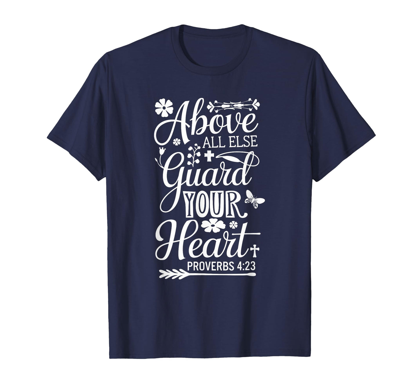 PROVERBS 4 23 | ABOVE ALL ELSE GUARD YOUR HEART Bible Verse T-Shirt