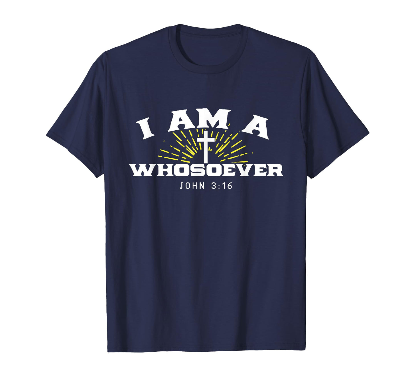 I Am A Whosoever John 3:16 Jesus Christian Bible Verse Gift T-Shirt