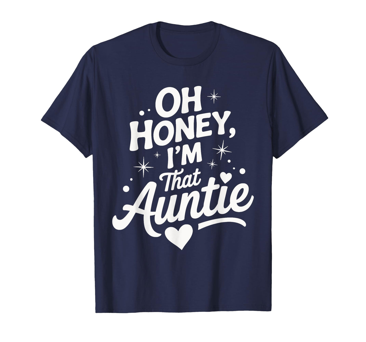 Oh Honey I'm That Auntie Funny Quote With Heart Stars T-Shirt