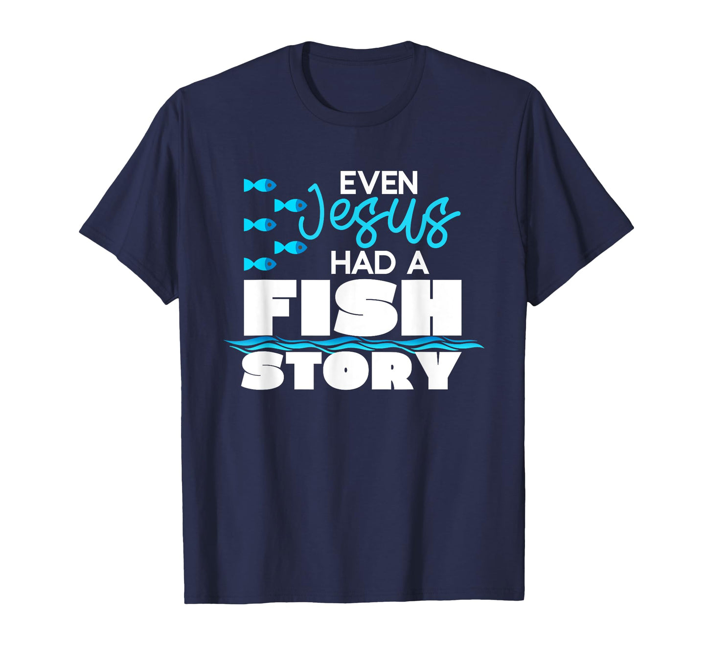 Even Jesus Had A Fish Story - Funny Christian T-Shirt