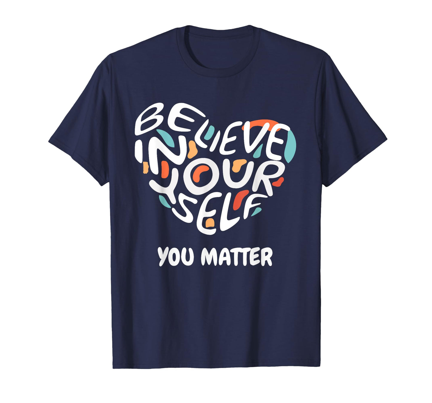 Believe In Yourself YOU MATTER Teachers Big Heart Design T-Shirt