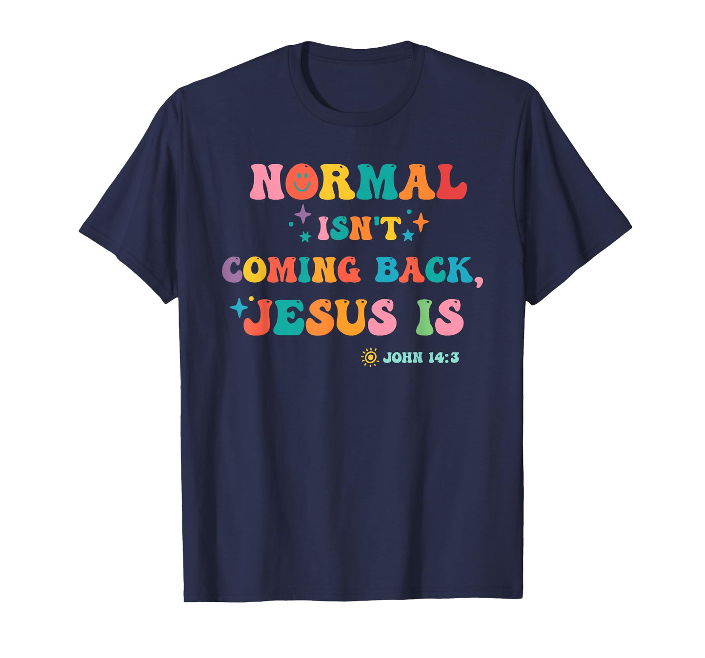 Normal Isn't Coming Back Je-sus is John 14:3 Funny Christian T-Shirt
