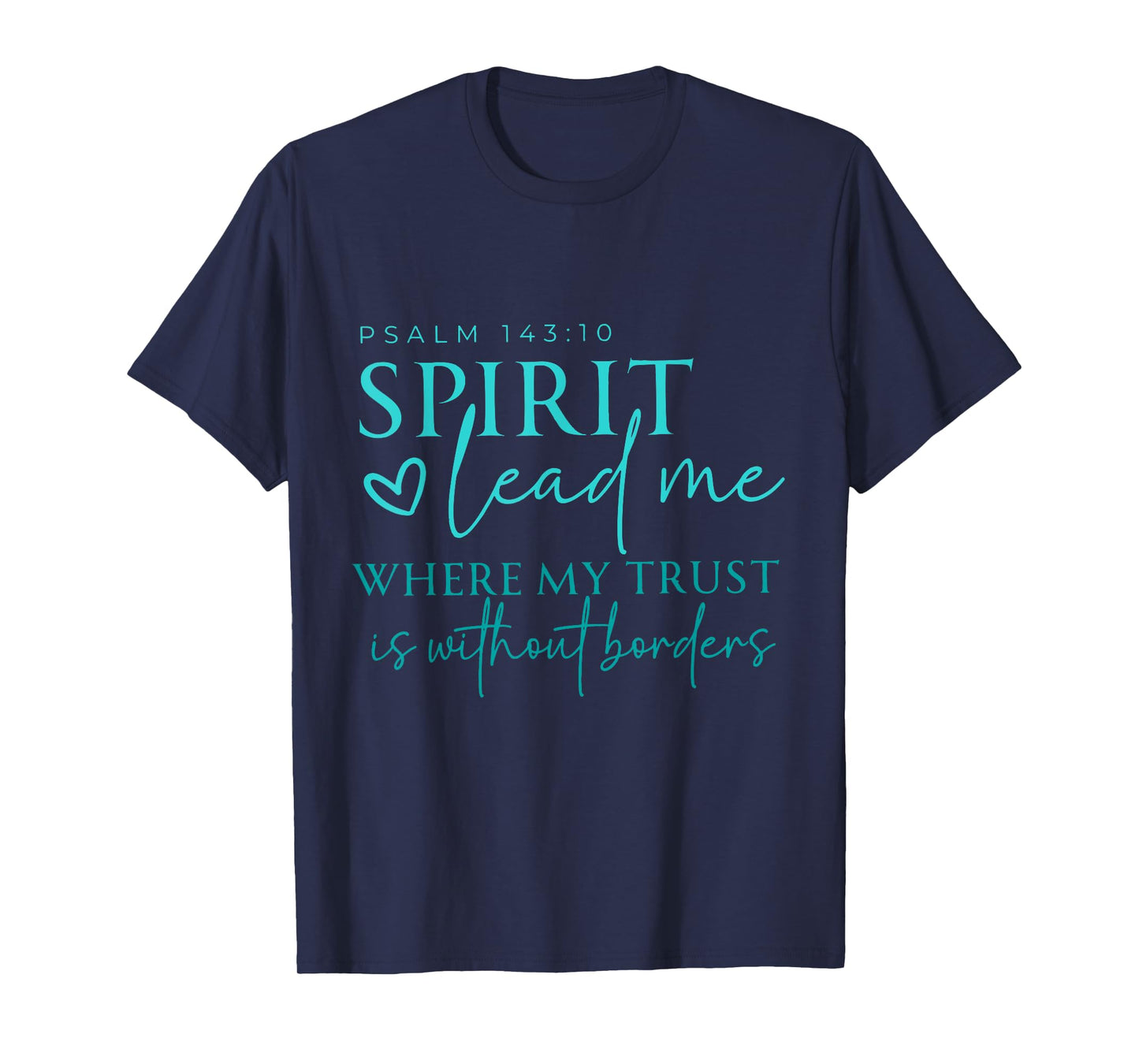 Spirit Lead Me Where My Trust Is Without Borders Christian T-Shirt