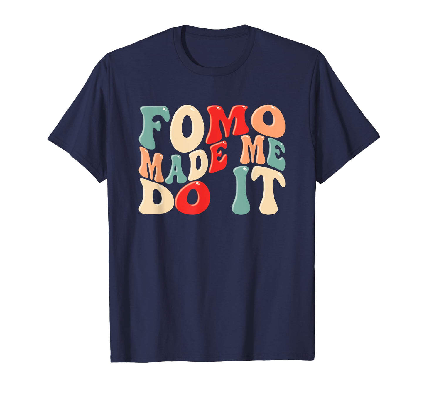 FOMO Made Me Do It Funny Meme Quote Fear Of Missing Out T-Shirt