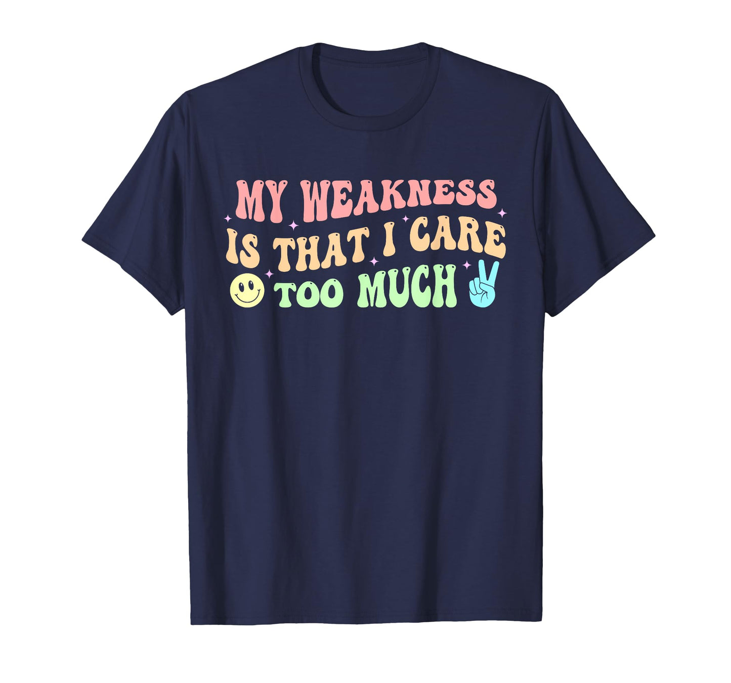 My Weakness Is That I Care Too Much T-Shirt