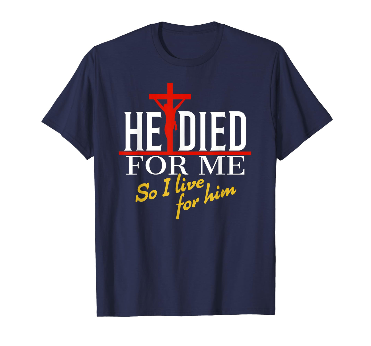 He died for me so I live for him T-Shirt