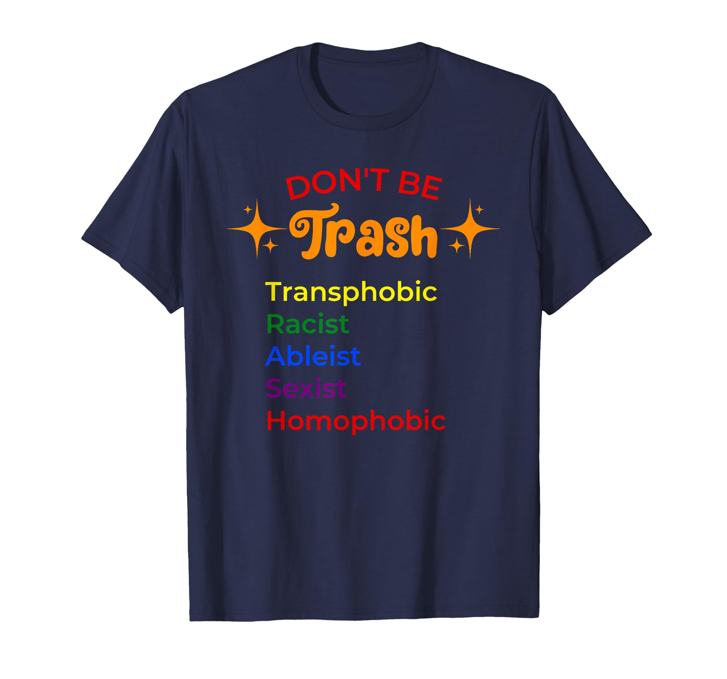 DON'T BE Trash Transphobic Racist Ableist funny design T-Shirt