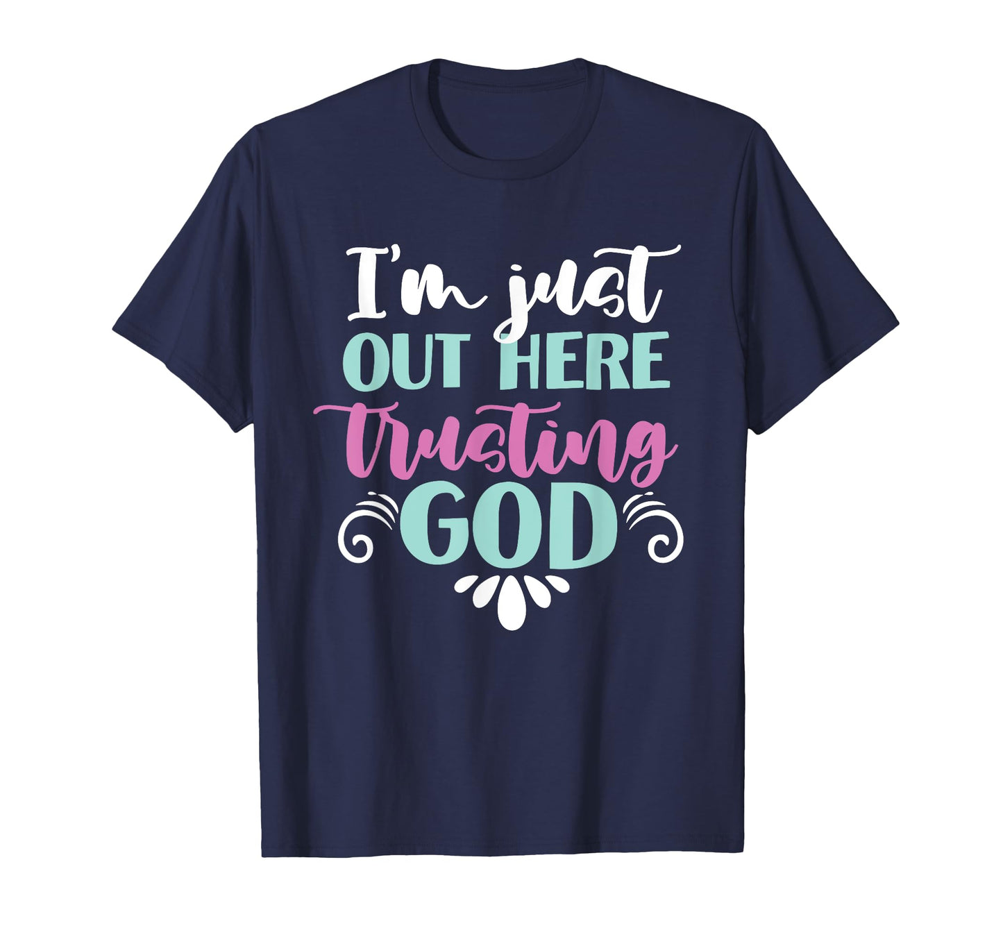 I'm Just Out Here Trusting God T-Shirt