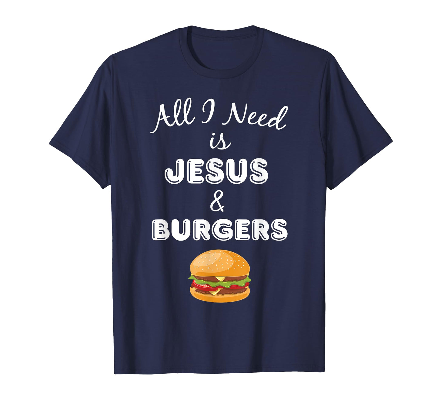 All I Need is Jesus & Burgers Christian Foodie T-Shirt T-Shirt