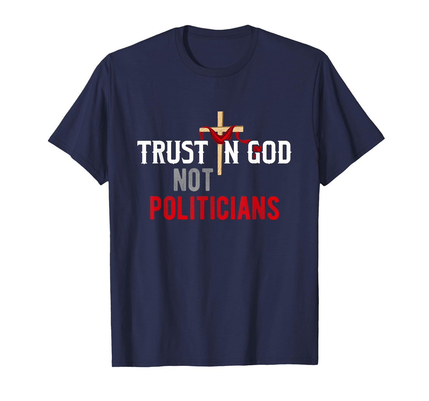 Trust in God Not Politicians American USA T-Shirt