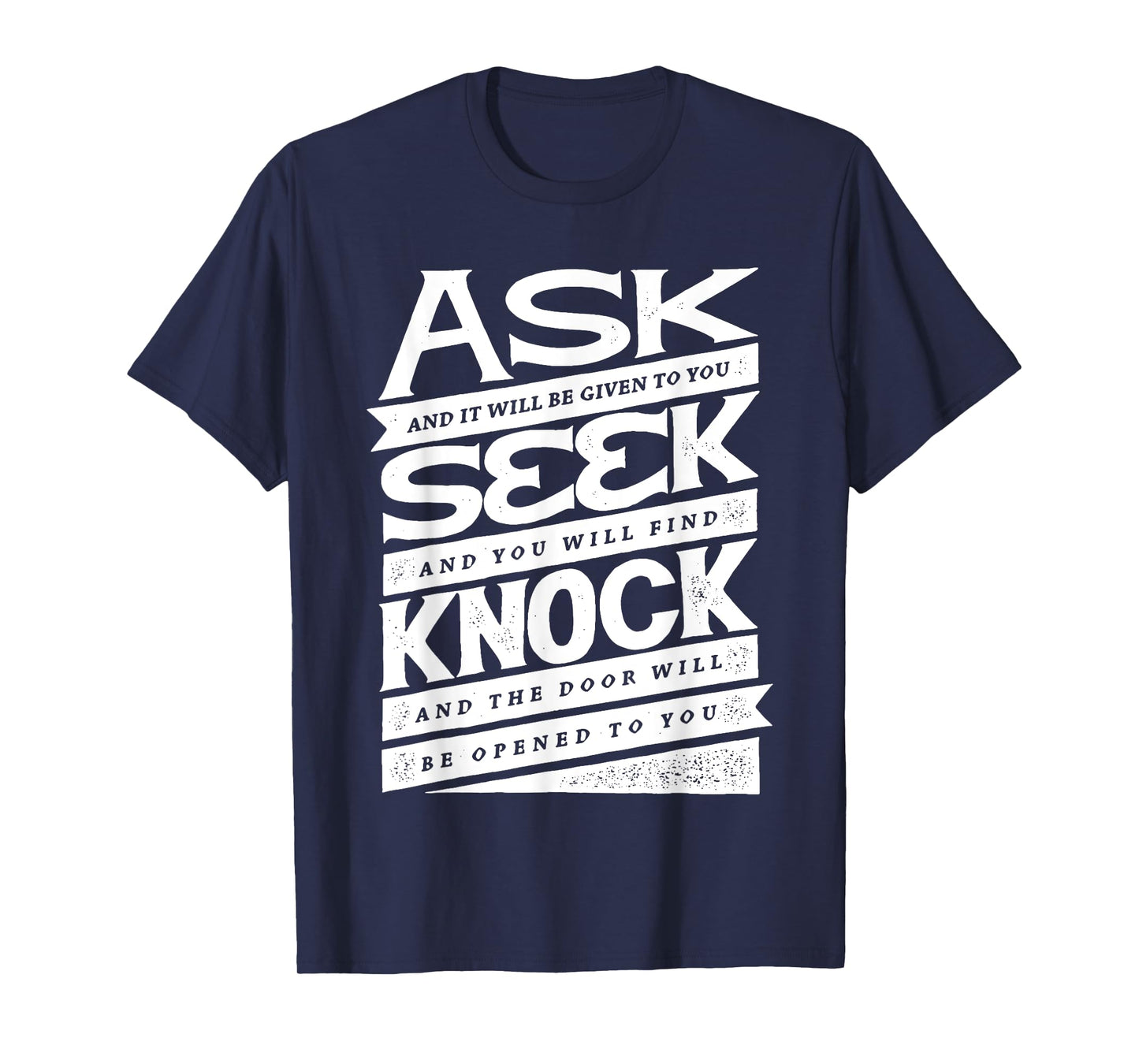 Ask (GIven) Seek (Find) Knock (Open) Christian Inspirational T-Shirt