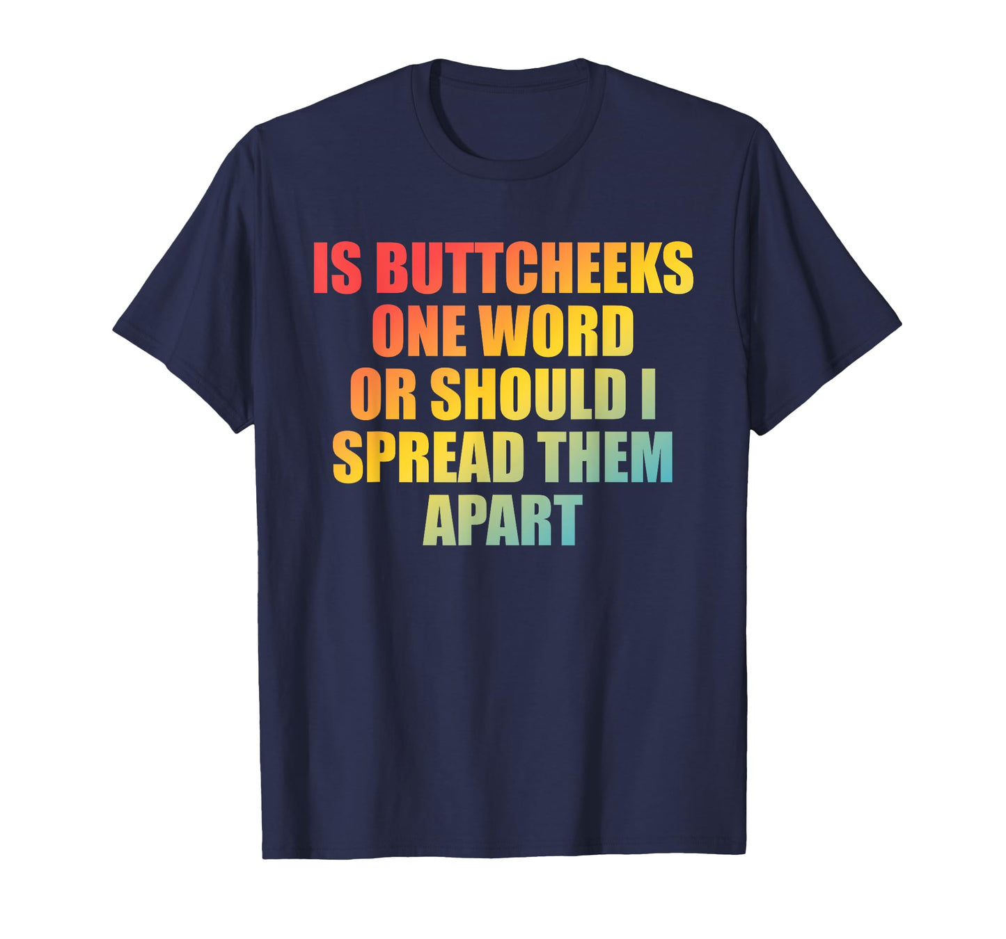 is Buttcheeks One-Word Or Should I Spread Them Apart Design T-Shirt