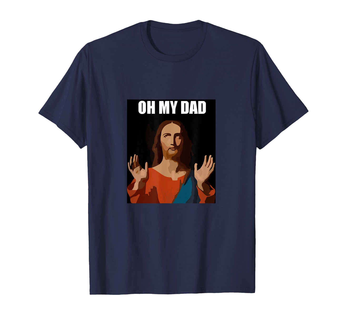 Funny Lord Jesus Meme Oh My Dad, Oh My God Son of God Christ T-Shirt