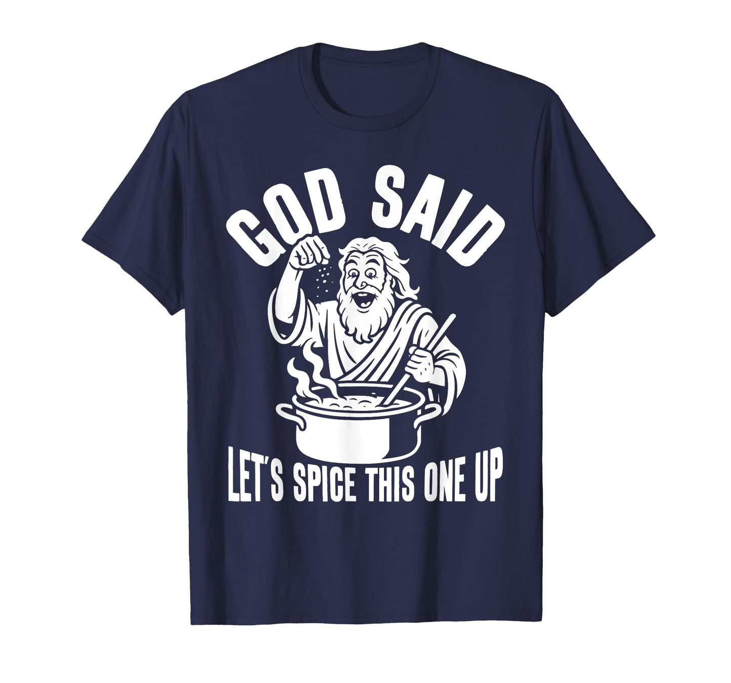 God Said Let's Spice This One Up Sarcastic Humor Funny Men T-Shirt