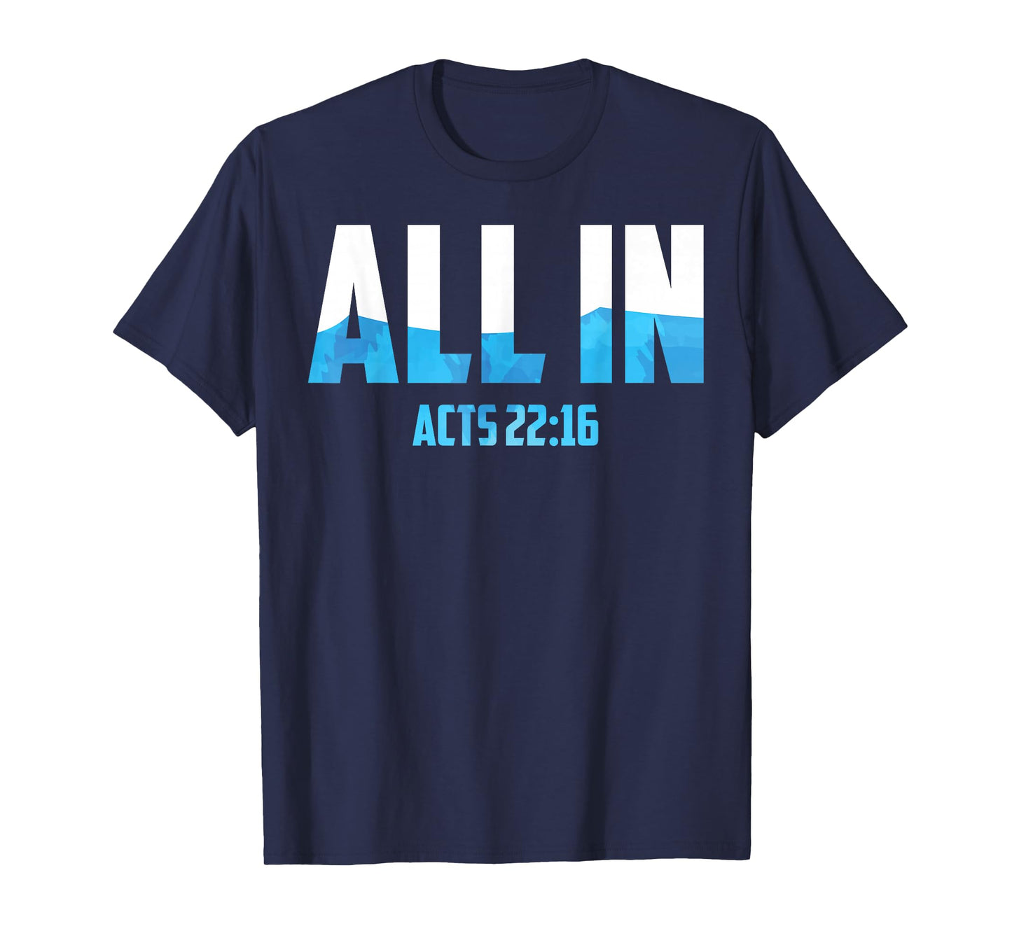 All In Acts 22:16 Baptism Shirt Christian Water Baptism T-Shirt