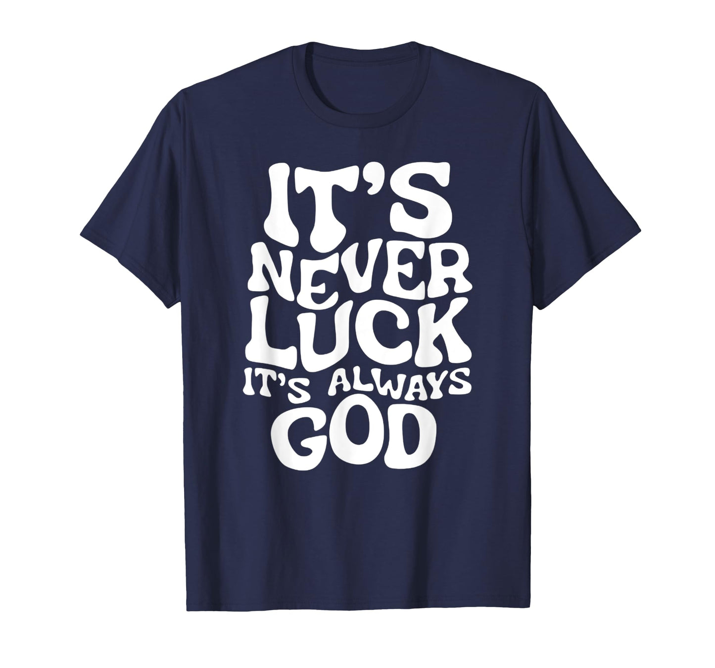 It's Never Luck, It's Always God - Faith-Based Inspirational T-Shirt