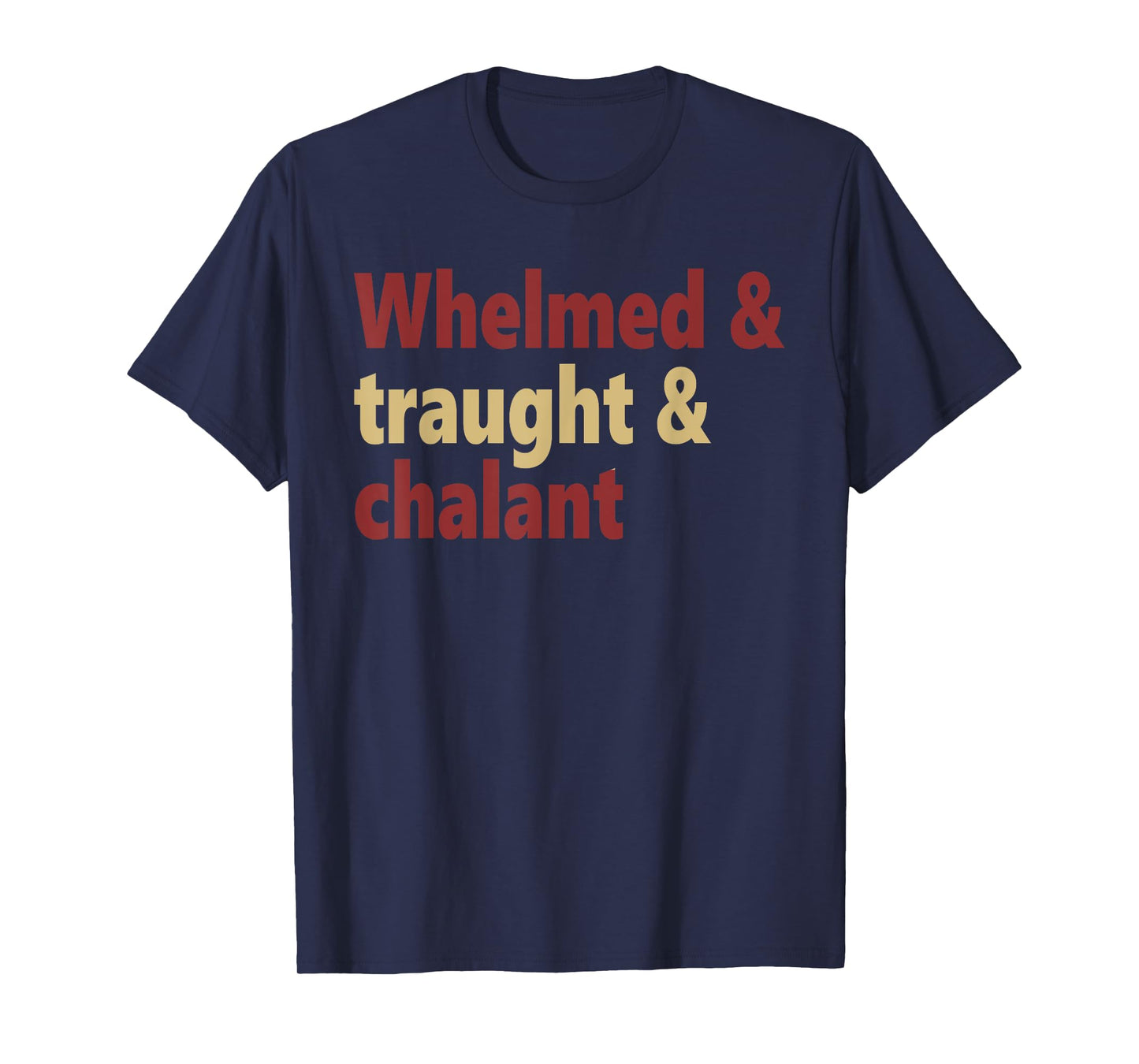 Whelmed & traught & chalant funny design T-Shirt