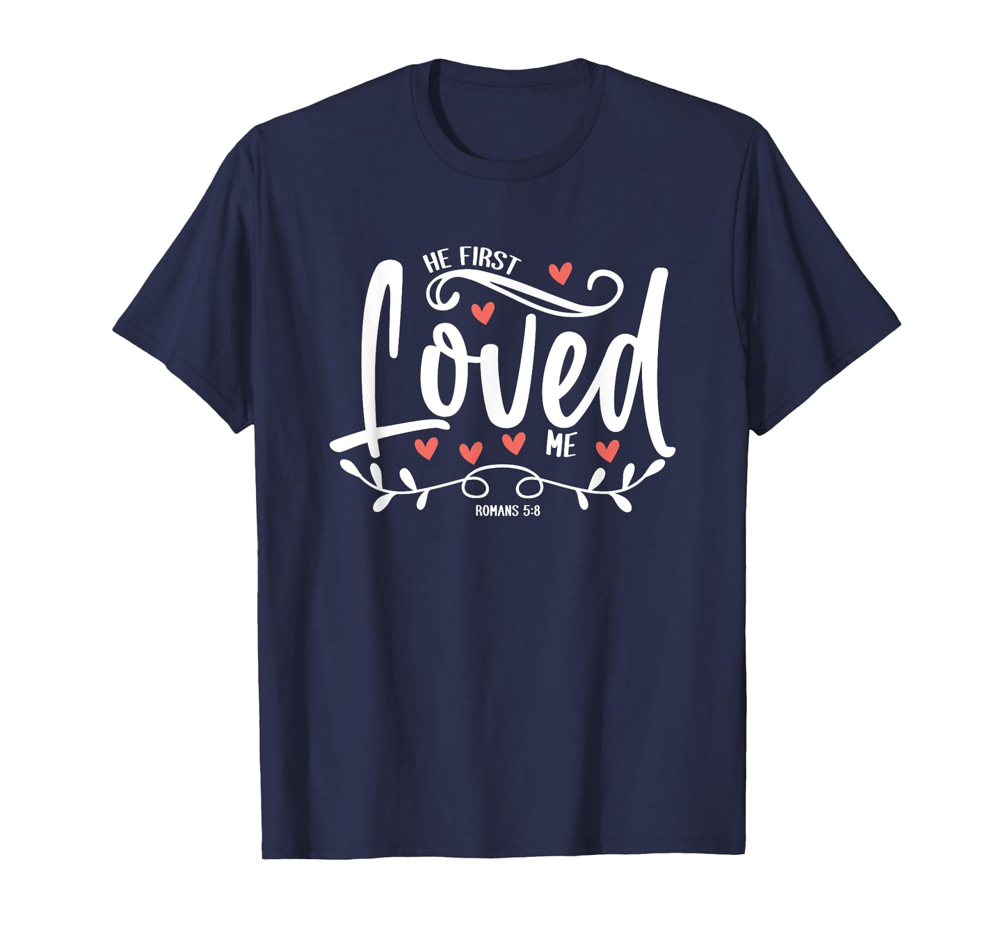 1 John 4:19 – He First Loved Me Bible Verse Gift T-Shirt