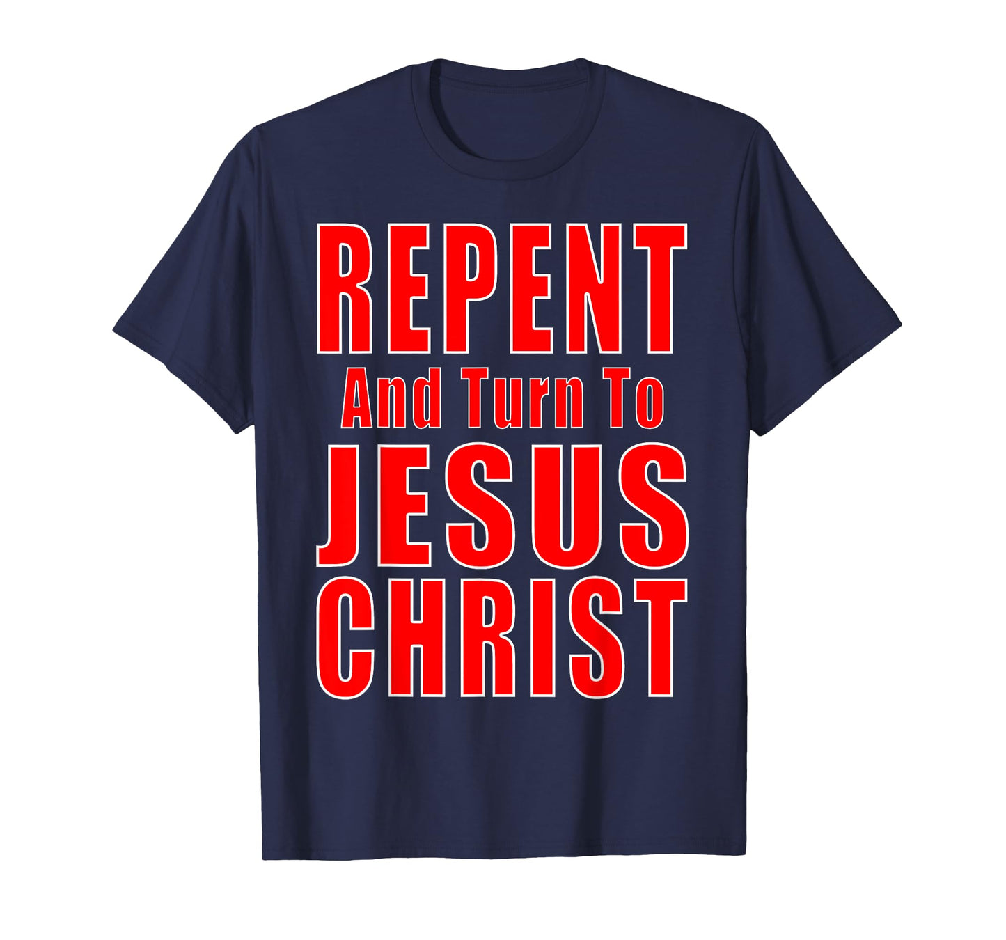 Repent & Believe in Jesus Christ Christian Evangelism Repent T-Shirt