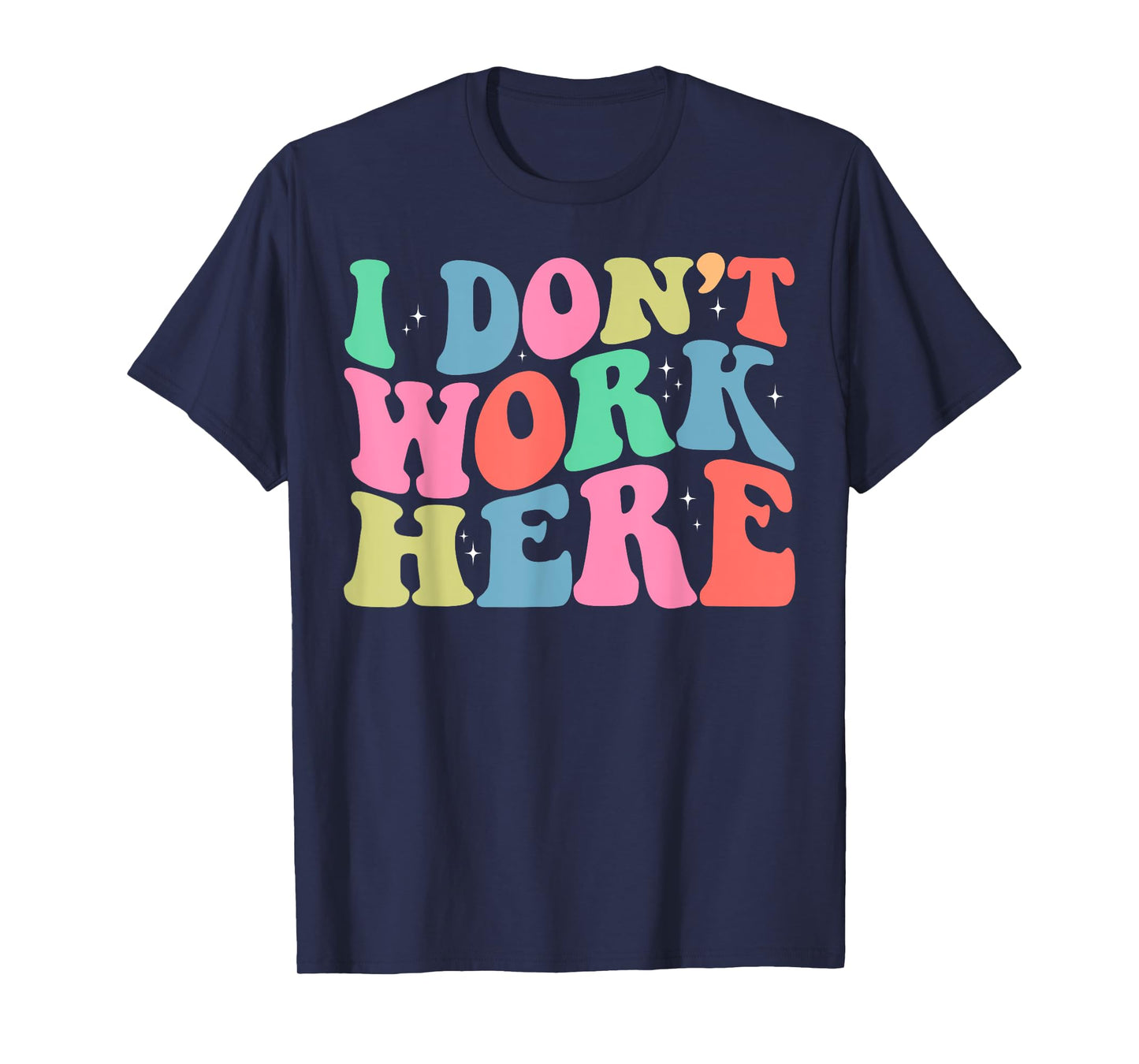 I Don't Work Here Funny Sarcastic Slogan Retro T-Shirt