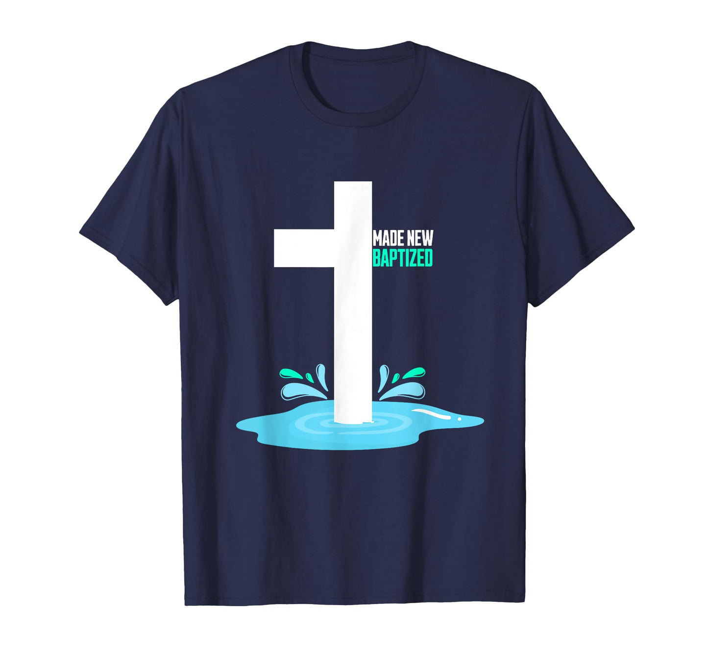 Water Immersion Baptism, MADE NEW, BAPTIZED T-Shirt