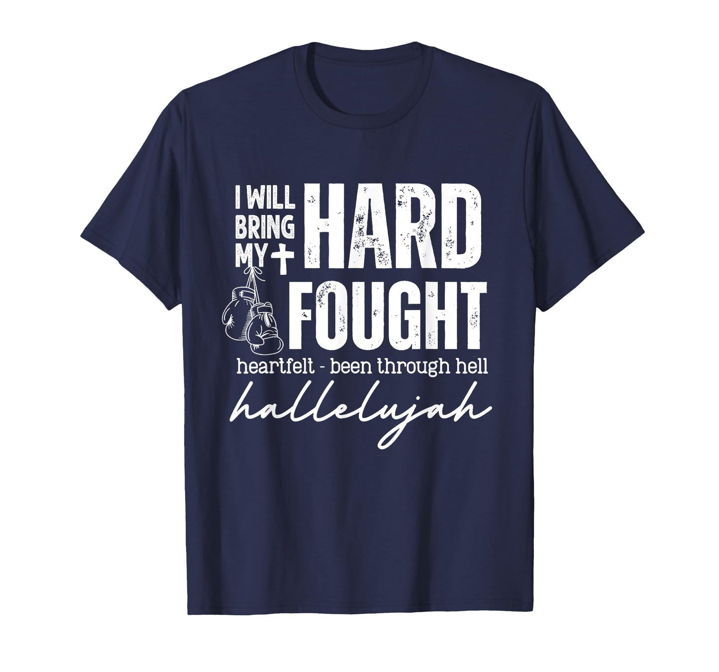 Hard Fought Heartfelt Been Through Hell Hallelujah T-Shirt