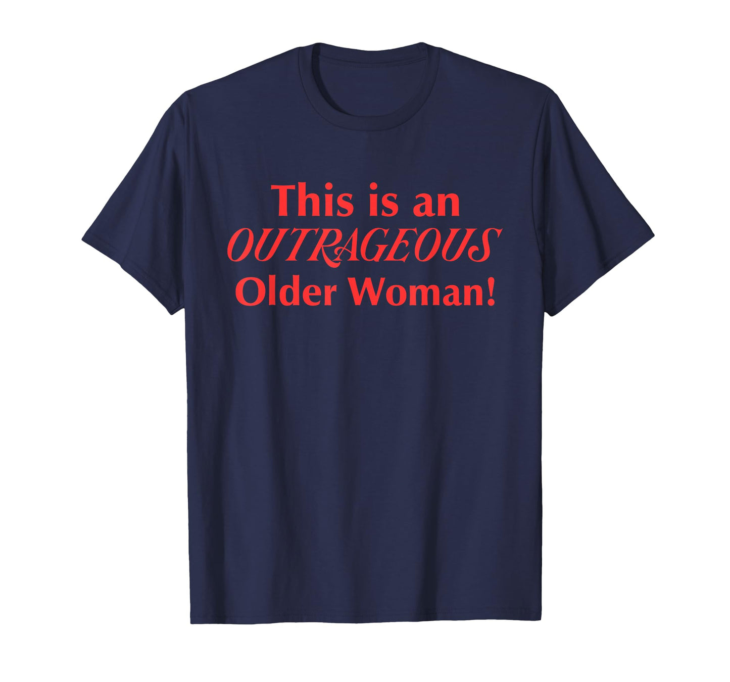 This is an Outrageous Older Woman Design T-Shirt