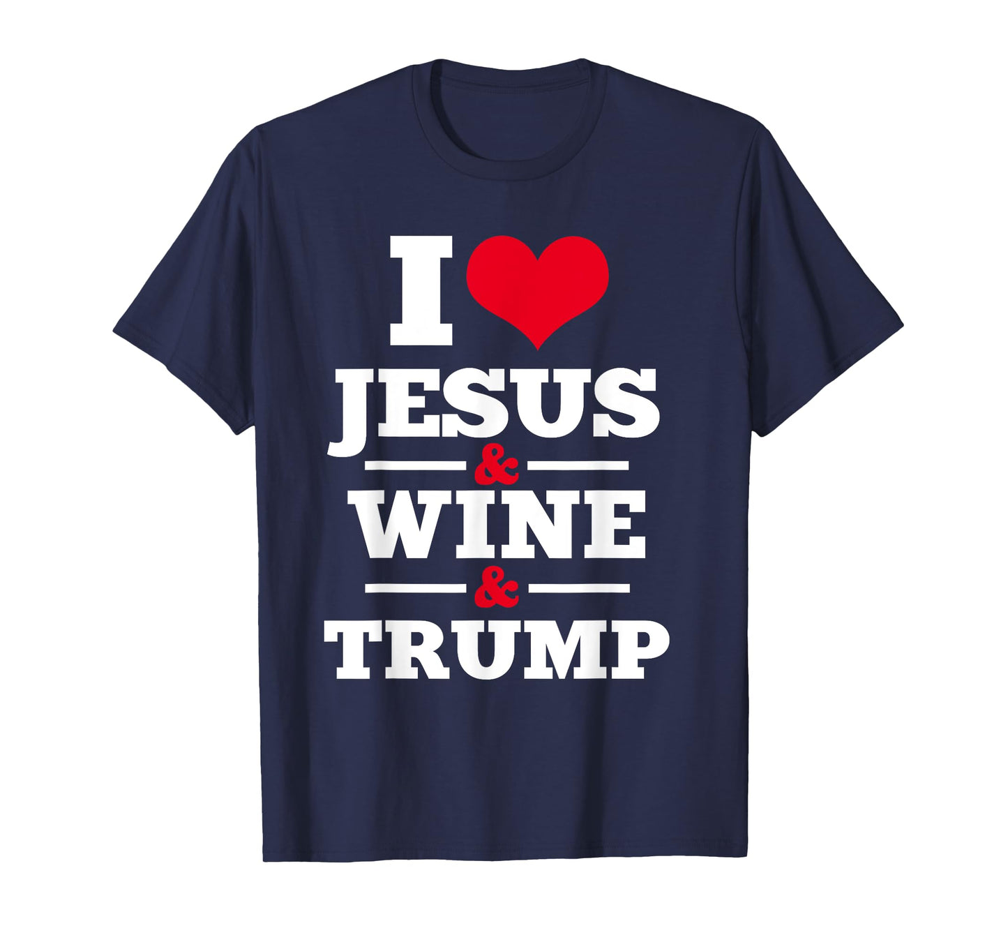 Love Jesus Wine Trump Religious Christian Faith Mom Gift T-Shirt