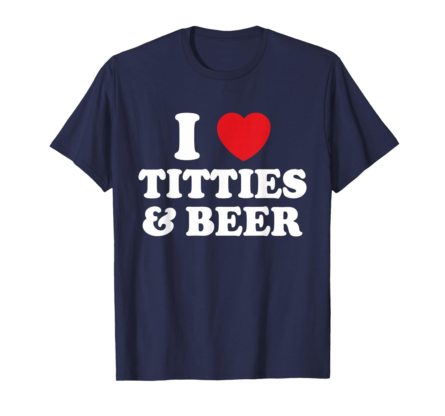 I Love Titties And Beer Funny Humorous T-Shirt