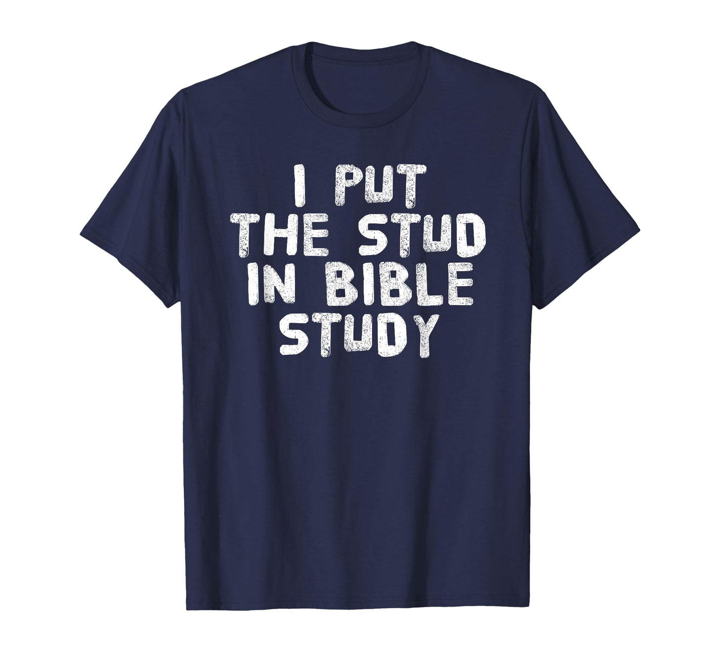 PUT THE STUD IN BIBLE STUDY Shirt Funny Christian Gift Idea T-Shirt