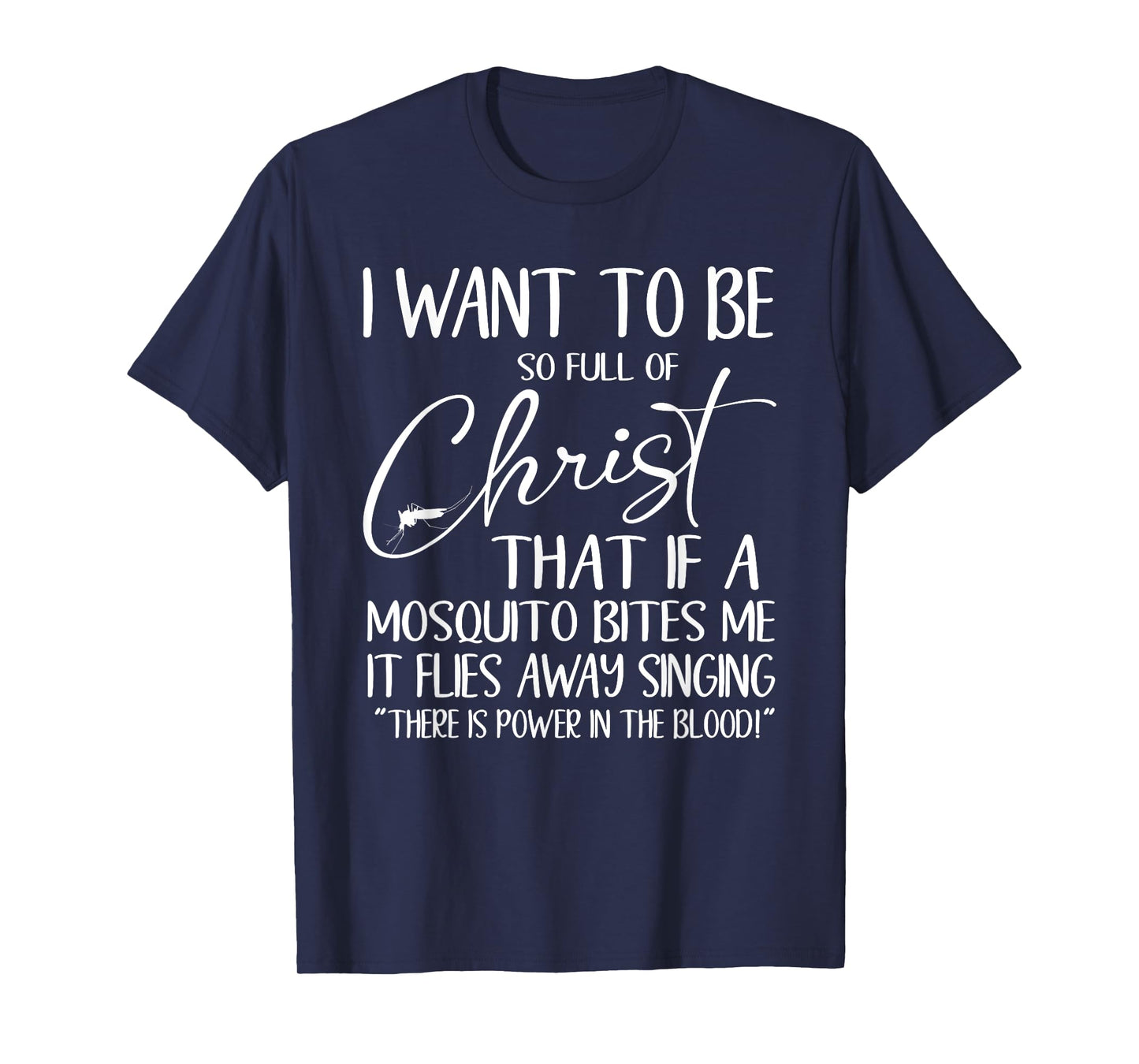 Want To Be Full Of Christ If A Mosquito Bites Me It Sings T-Shirt